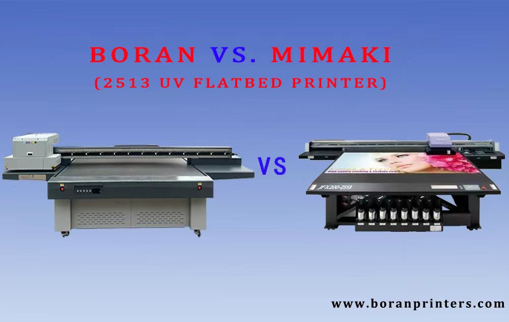 2513 UV Flatbed Printer: A Spec-Sheet Showdown  (BORAN vs. MIMAKI)
